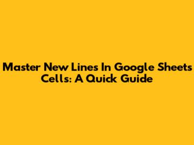 Master New Lines In Google Sheets Cells: A Quick Guide
