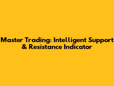 Master Trading: Intelligent Support & Resistance Indicator