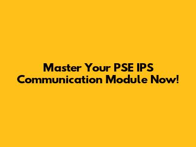 Master Your PSE IPS Communication Module Now!