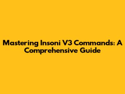 Mastering Insoni V3 Commands: A Comprehensive Guide