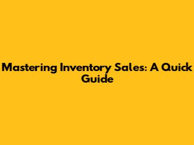 Mastering Inventory Sales: A Quick Guide