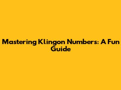 Mastering Klingon Numbers: A Fun Guide