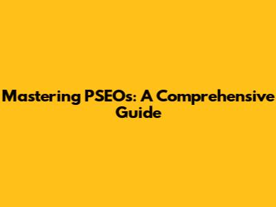 Mastering PSEOs: A Comprehensive Guide