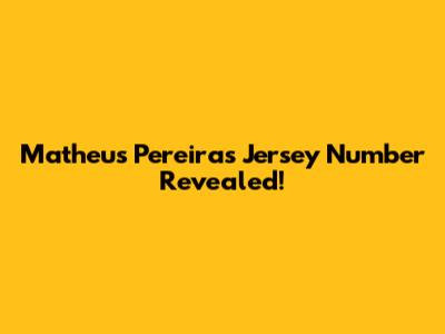 Matheus Pereira's Jersey Number Revealed!