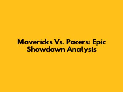 Mavericks Vs. Pacers: Epic Showdown Analysis