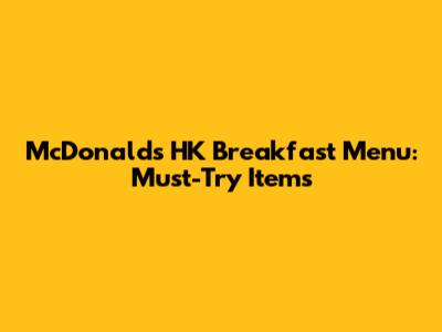 McDonald's HK Breakfast Menu: Must-Try Items