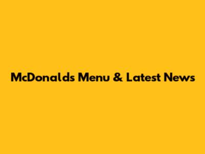 McDonald's Menu & Latest News