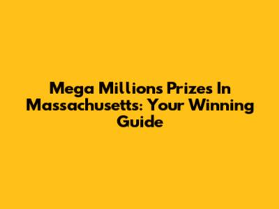 Mega Millions Prizes In Massachusetts: Your Winning Guide