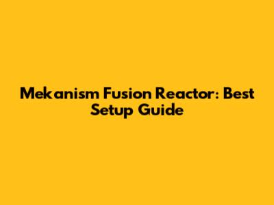 Mekanism Fusion Reactor: Best Setup Guide