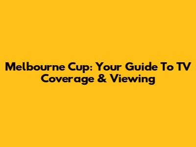 Melbourne Cup: Your Guide To TV Coverage & Viewing