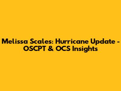 Melissa Scales: Hurricane Update - OSCPT & OCS Insights