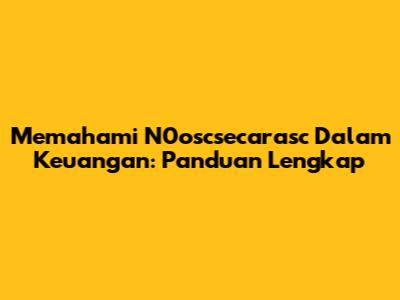 Memahami N0oscsecarasc Dalam Keuangan: Panduan Lengkap