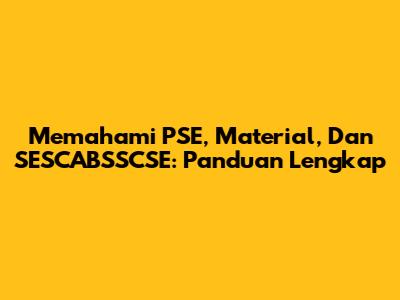 Memahami PSE, Material, Dan SESCABSSCSE: Panduan Lengkap