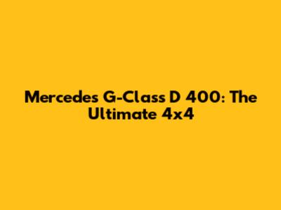 Mercedes G-Class D 400: The Ultimate 4x4