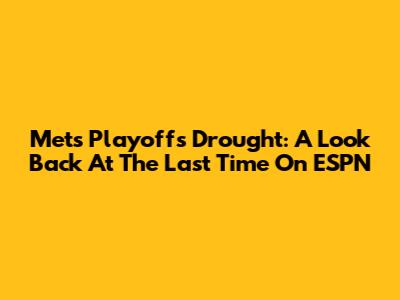 Mets Playoffs Drought: A Look Back At The Last Time On ESPN