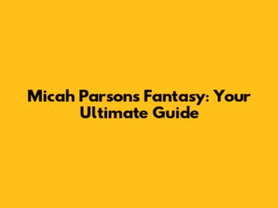 Micah Parsons Fantasy: Your Ultimate Guide