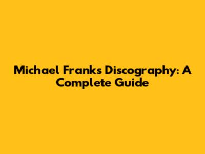 Michael Franks' Discography: A Complete Guide
