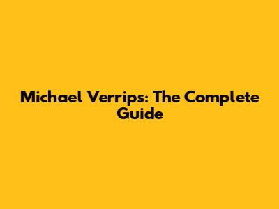 Michael Verrips: The Complete Guide