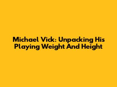 Michael Vick: Unpacking His Playing Weight And Height