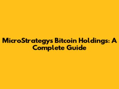 MicroStrategy's Bitcoin Holdings: A Complete Guide
