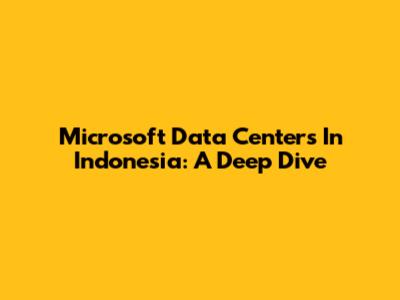 Microsoft Data Centers In Indonesia: A Deep Dive