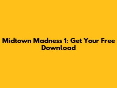 Midtown Madness 1: Get Your Free Download