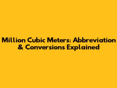 Million Cubic Meters: Abbreviation & Conversions Explained