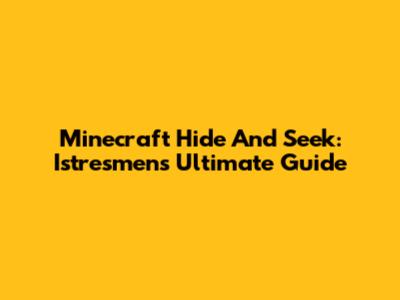 Minecraft Hide And Seek: Istresmen's Ultimate Guide
