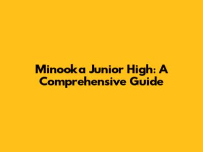 Minooka Junior High: A Comprehensive Guide