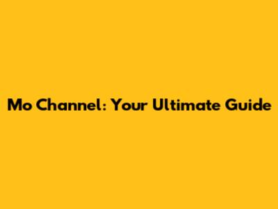 Mo Channel: Your Ultimate Guide