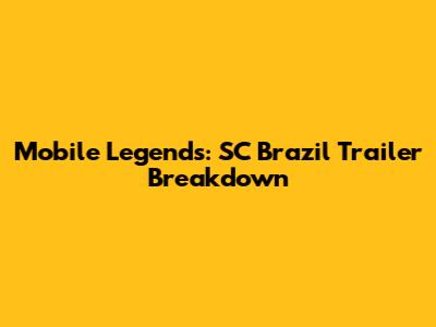 Mobile Legends: SC Brazil Trailer Breakdown