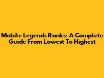 Mobile Legends Ranks: A Complete Guide From Lowest To Highest