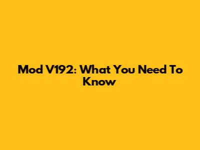 Mod V192: What You Need To Know