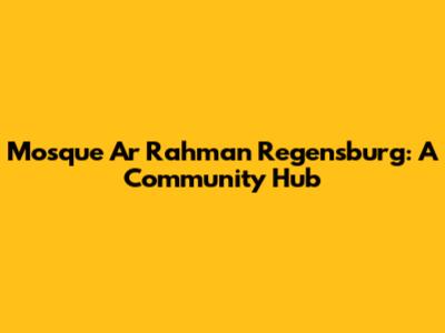 Mosque Ar Rahman Regensburg: A Community Hub