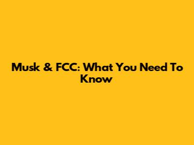 Musk & FCC: What You Need To Know
