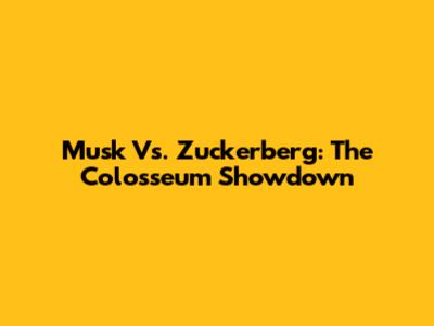 Musk Vs. Zuckerberg: The Colosseum Showdown
