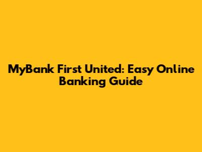 MyBank First United: Easy Online Banking Guide