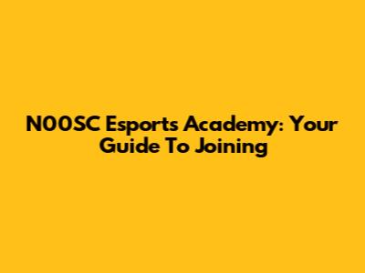N00SC Esports Academy: Your Guide To Joining