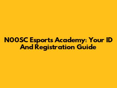 N00SC Esports Academy: Your ID And Registration Guide
