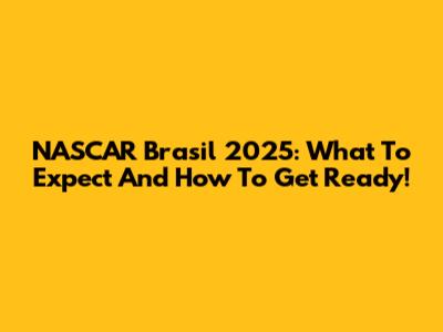 NASCAR Brasil 2025: What To Expect And How To Get Ready!