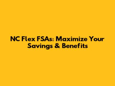 NC Flex FSAs: Maximize Your Savings & Benefits