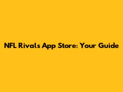 NFL Rivals App Store: Your Guide