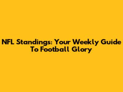 NFL Standings: Your Weekly Guide To Football Glory