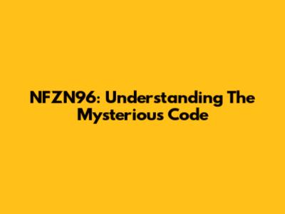 NFZN96: Understanding The Mysterious Code