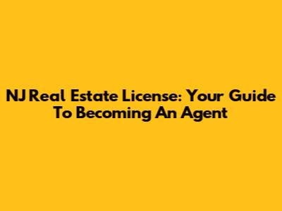 NJ Real Estate License: Your Guide To Becoming An Agent