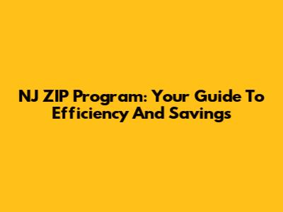 NJ ZIP Program: Your Guide To Efficiency And Savings