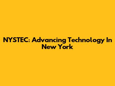 NYSTEC: Advancing Technology In New York