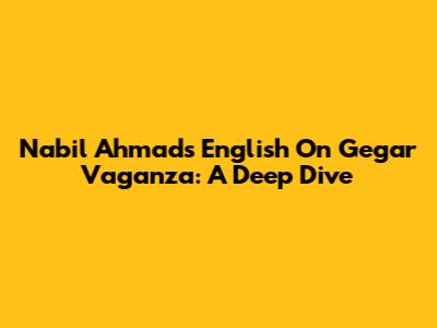 Nabil Ahmad's English On Gegar Vaganza: A Deep Dive