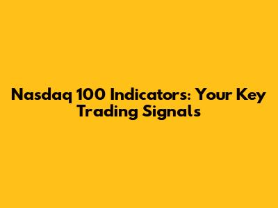 Nasdaq 100 Indicators: Your Key Trading Signals