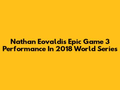 Nathan Eovaldi's Epic Game 3 Performance In 2018 World Series